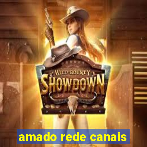 amado rede canais